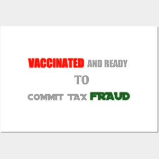 vaccinated and ready to commit tax fraud Posters and Art